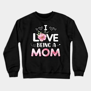 i love being a mom Crewneck Sweatshirt